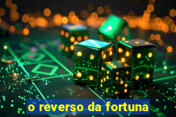 o reverso da fortuna